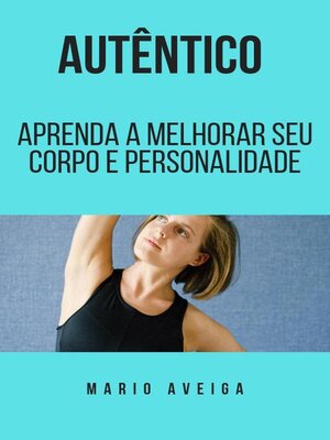 cover image of Autêntico  &  Aprenda a melhorar seu corpo e personalidade